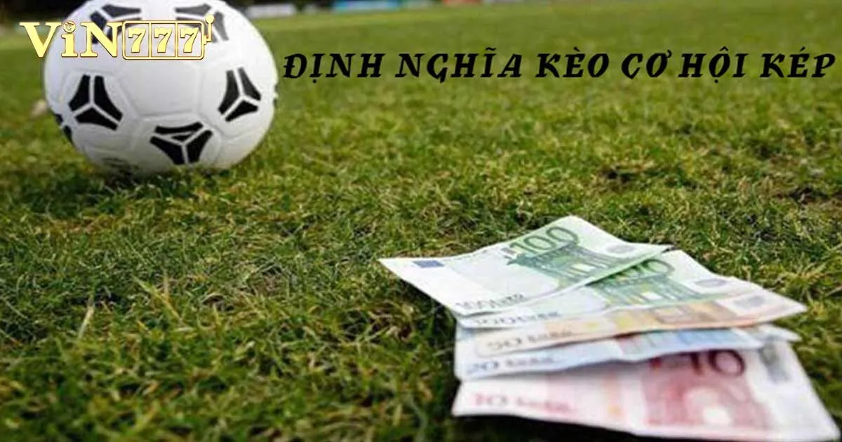 Kèo Cơ Hội Kép Và Những Thông Tin Tân Binh Cần Biết 2 Kèo cơ hội kép là gì?