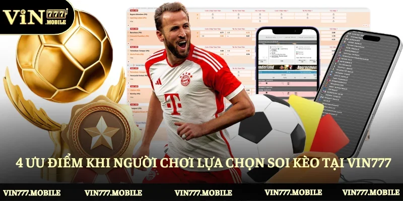 4 ưu điểm khi người chơi lựa chọn soi kèo tại Vin777