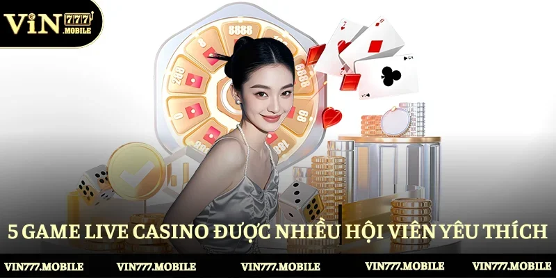 5 game live casino được nhiều hội viên yêu thích 