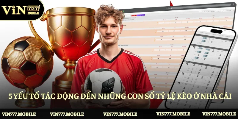 5 yếu tố tác động đến những con số tỷ lệ kèo ở nhà cái 