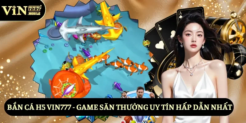 Bắn cá H5 Vin777