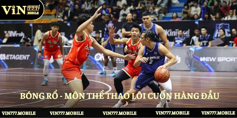 Bóng rổ - Môn thể thao lôi cuốn hàng đầu