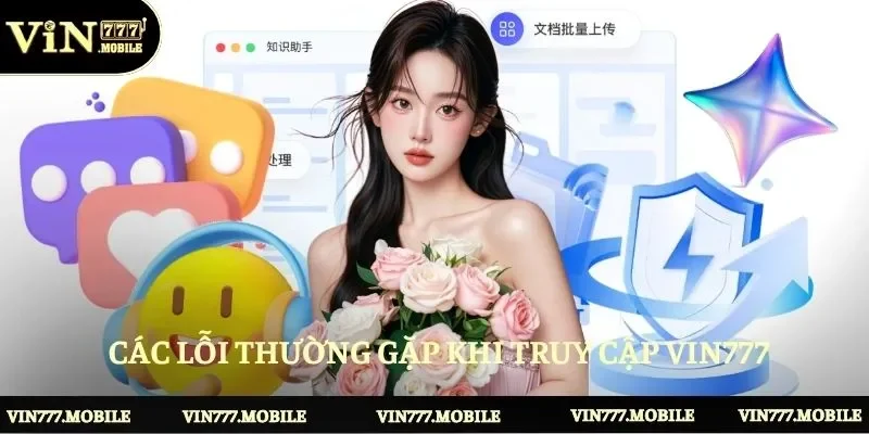 Các lỗi thường gặp và cách xử lý khi truy cập Vin777 
