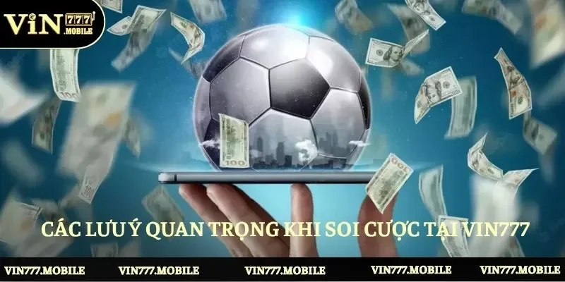 Các lưu ý quan trọng khi soi cược tại Vin777 