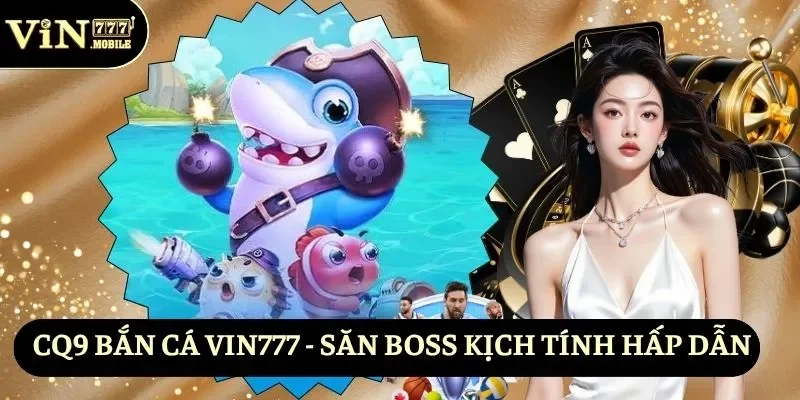 CQ9 bắn cá VIN777