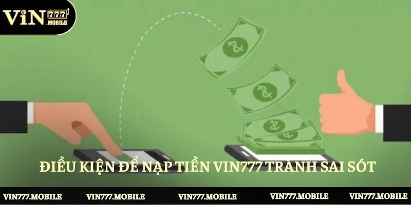 Điều kiện cần đáp ứng để nạp tiền Vin777 tránh sai sót 