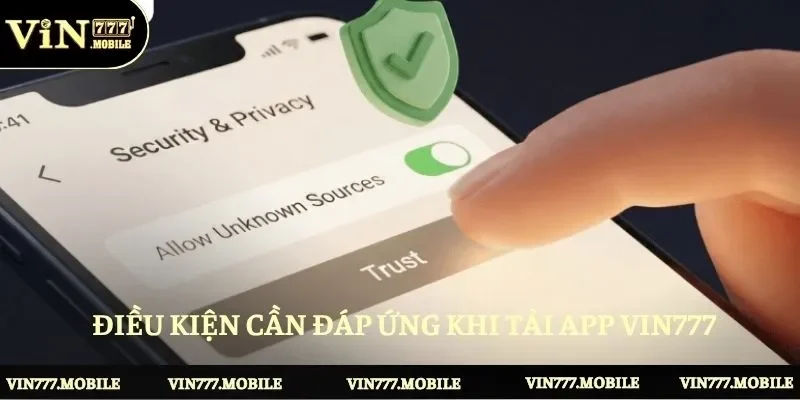 Điều kiện cần đáp ứng khi tải app Vin777