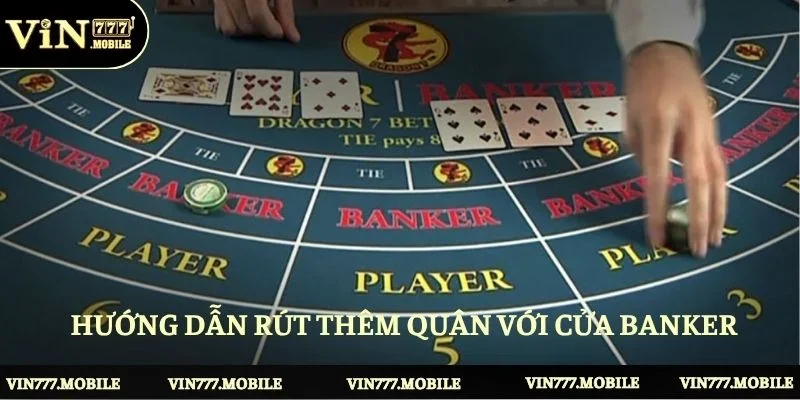 Hướng dẫn rút thêm quân với cửa Banker