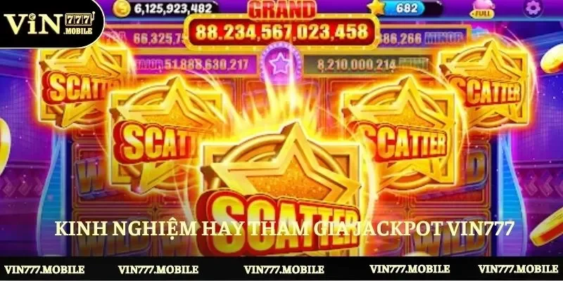 Kinh nghiệm tham gia Jackpot VIN777 thắng lớn