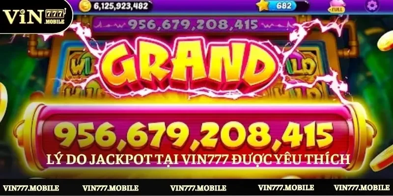 Lý do Jackpot tại VIN777 được yêu thích