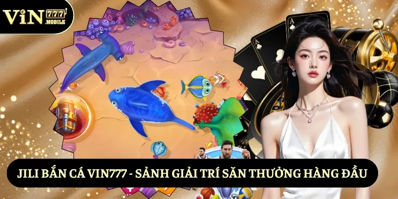 JILI bắn cá Vin777