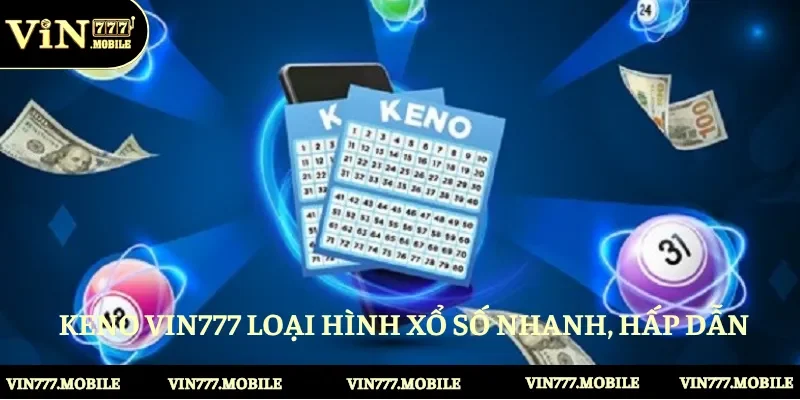 Keno Vin777 loại hình xổ số nhanh, hấp dẫn