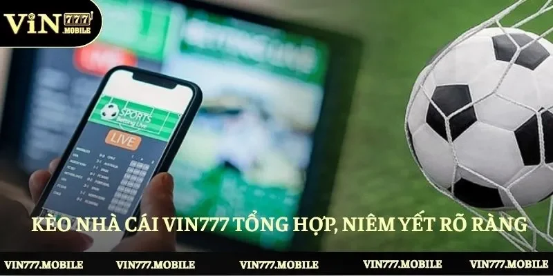 Kèo nhà cái Vin777 được tổng hợp, niêm yết rõ ràng 