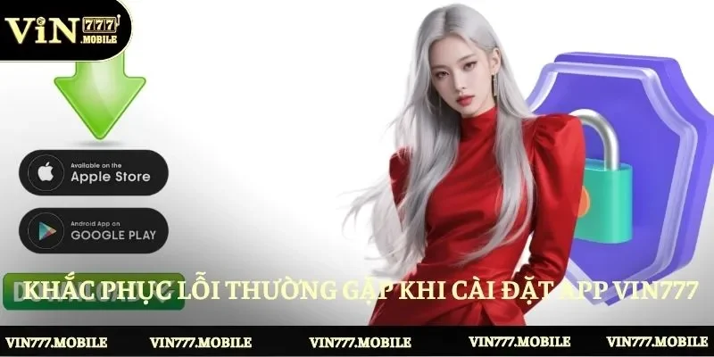 Khắc phục lỗi thường gặp khi cài đặt ứng dụng Vin777