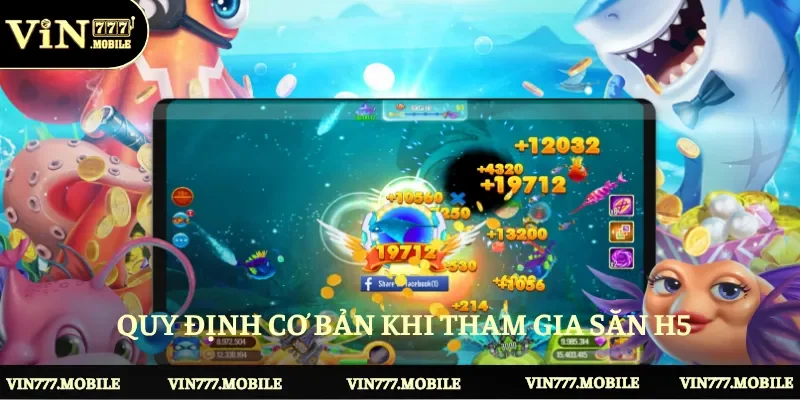 Luật cơ bản quy định săn cá H5 trên nền tảng