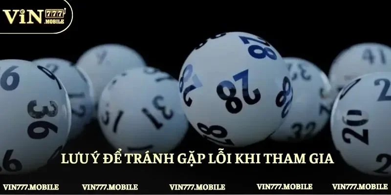 Lưu ý để tránh gặp lỗi khi tham gia 