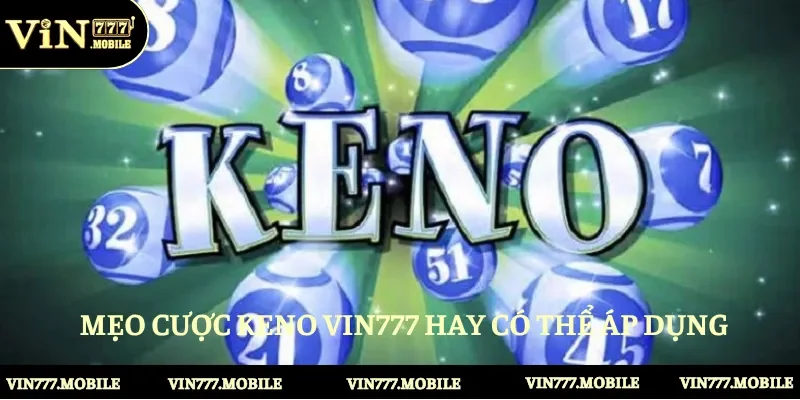 Một vài mẹo cược Keno Vin777 hay có thể áp dụng 
