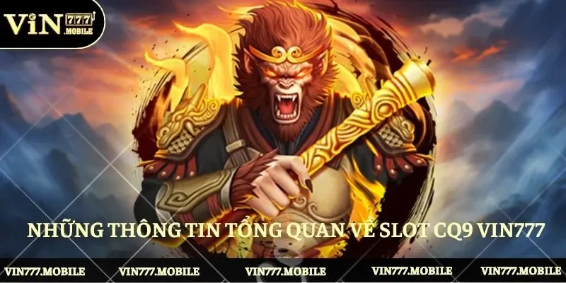 Những thông tin tổng quan về Slot CQ9 VIN777