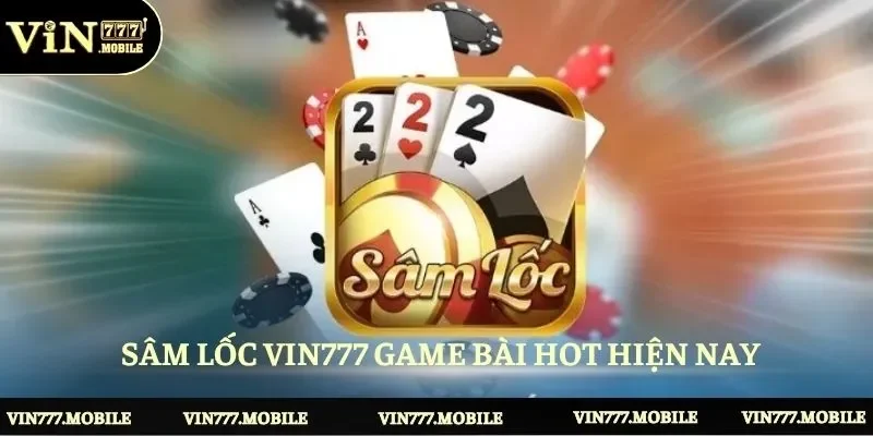 Sâm lốc Vin777 game bài hot hiện nay 