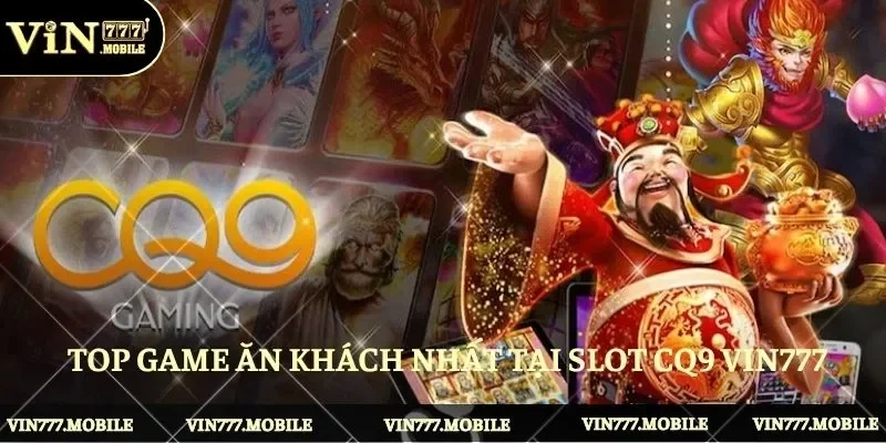 Top game ăn khách nhất tại Slot CQ9 VIN777
