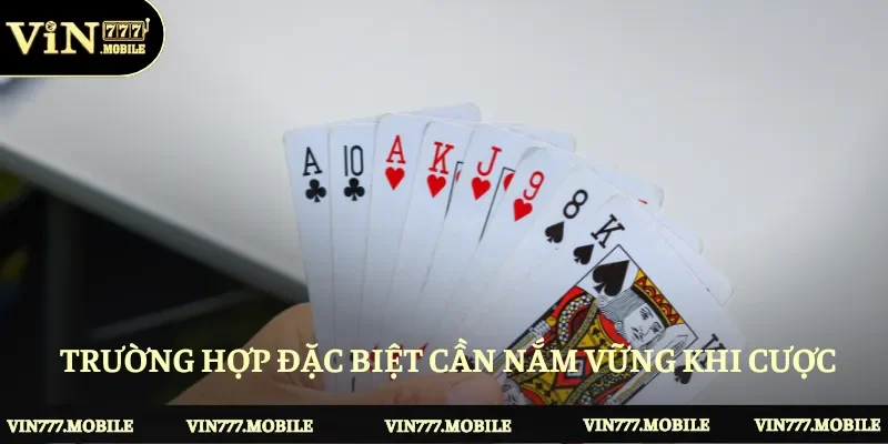 Trường hợp đặc biệt cần nắm vững khi cược